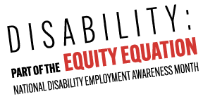 Disability Part of the Equity Equation - National Disability Employment Awareness Month